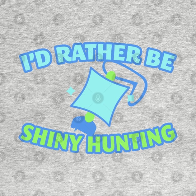 I'd Rather Be Shiny Hunting by RobSp1derp1g